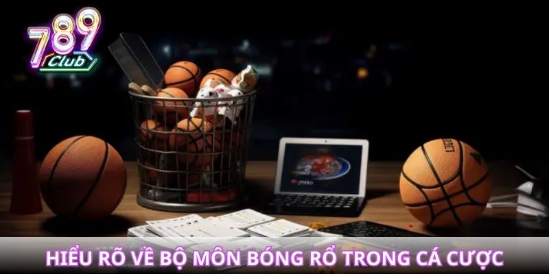 Hiểu rõ về bộ môn bóng rổ trong cá cược trực tuyến
