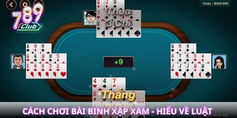 Cách chơi bài binh xập xám - Hiểu về luật và cấu trúc chi