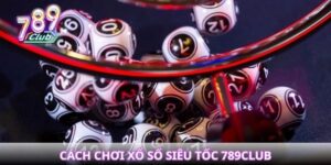Cách chơi xổ số siêu tốc