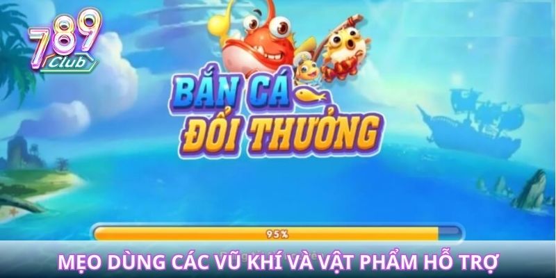 Mẹo dùng các vũ khí và vật phẩm hỗ trợ